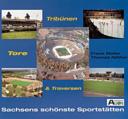 Tribünen, Tore und Traversen - Sachsens schönste Spielstätten (Frank Müller, Thomas Näther )